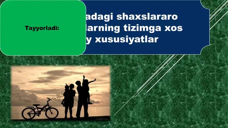 Oiladagi shaxslararo munosabatlarning tizimga xos umumiy xususiyatlar