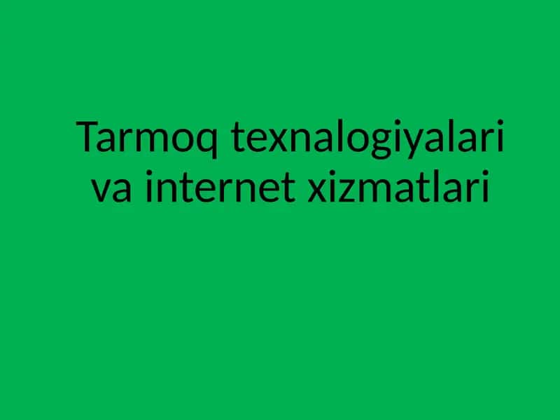 Tarmoq texnalogiyalari va internet xizmatlari