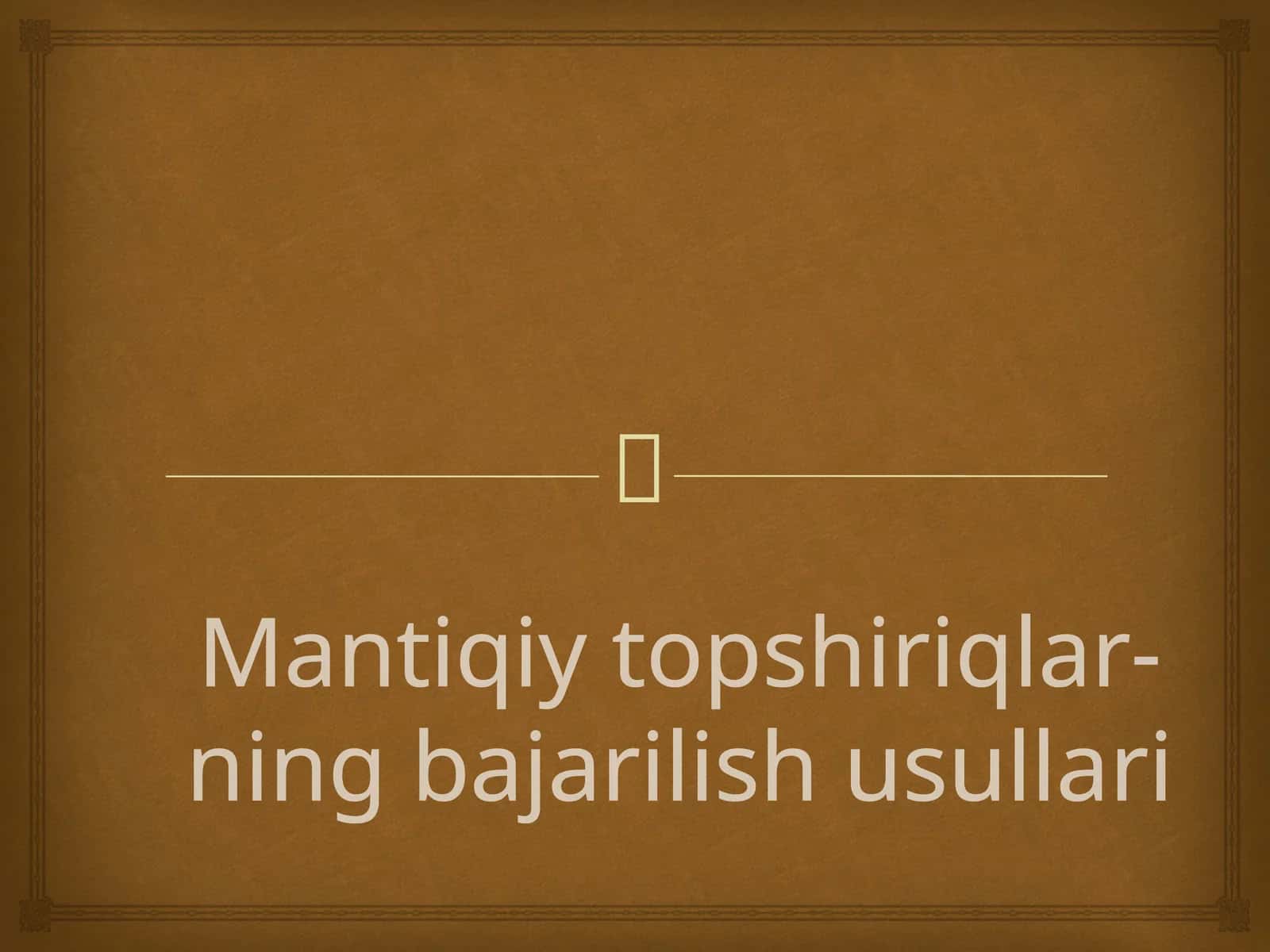 Mantiqiy topshiriqlar-ning bajarilish usullari