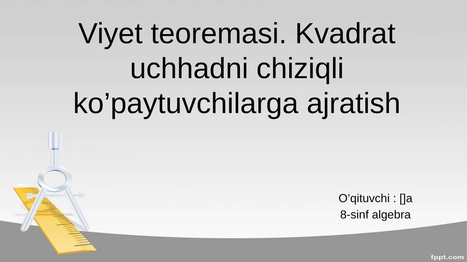 Viyet teoremasi. Kvadrat uchhadni chiziqli ko’paytuvchilarga ajratish