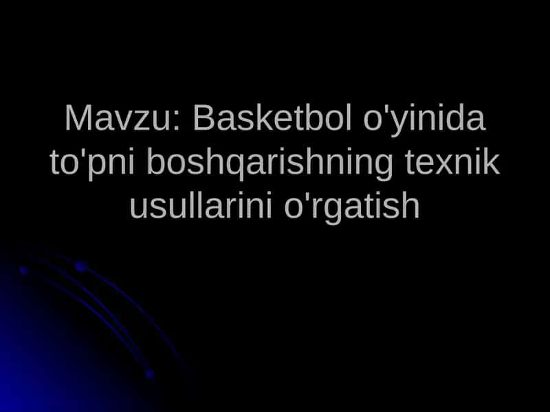 Basketbol o'yinida to'pni boshqarishning texnik usullarini o'rgatish