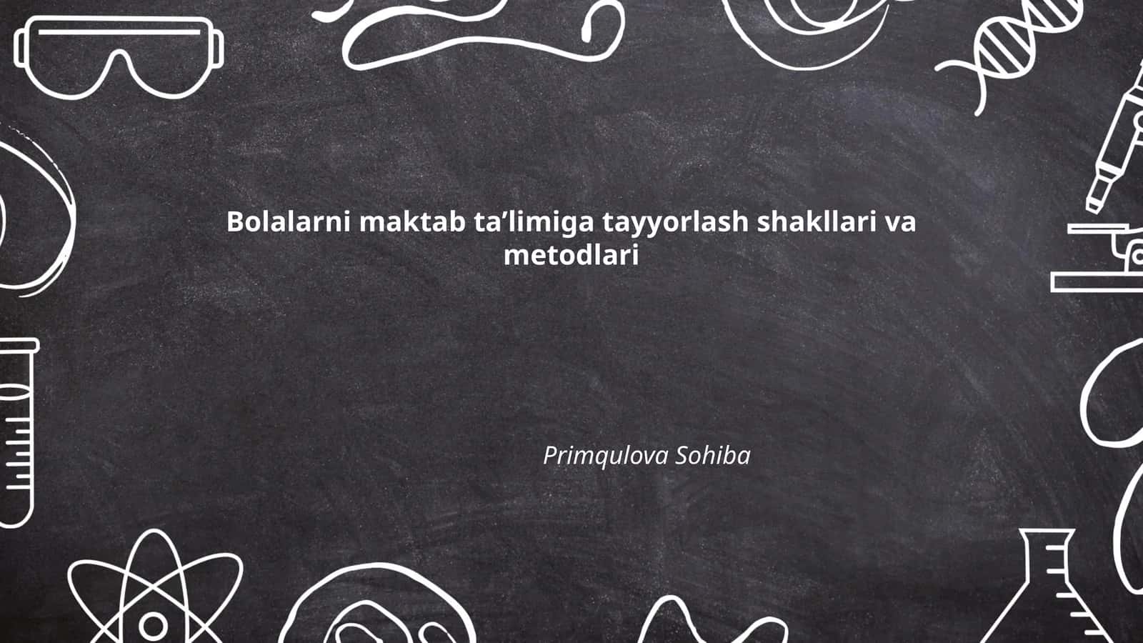 Bolalarni maktab ta’limiga tayyorlash shakllari va metodlari