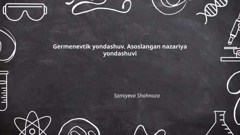 Germenevtik yondashuv. Asoslangan nazariya yondashuvi