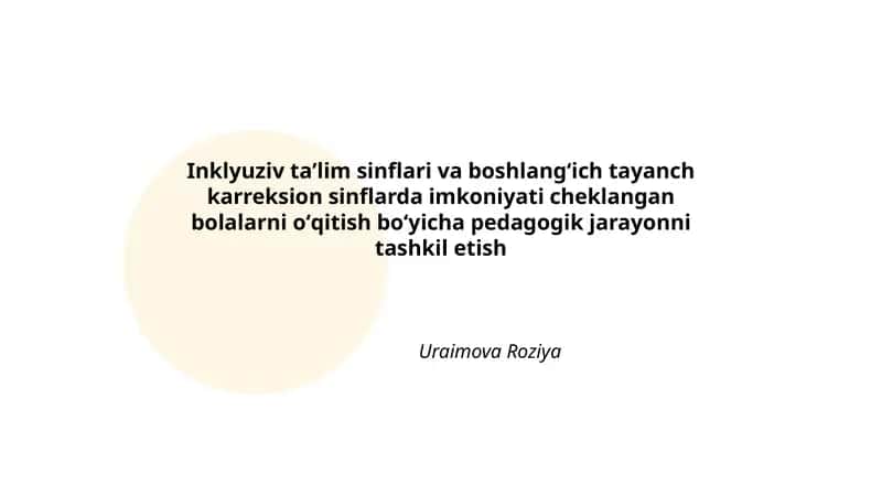 Inklyuziv taʼlim sinflari va boshlangʻich tayanch karreksion sinflarda imkoniyati cheklangan bolalarni oʻqitish boʻyicha pedagogik jarayonni tashkil etish
