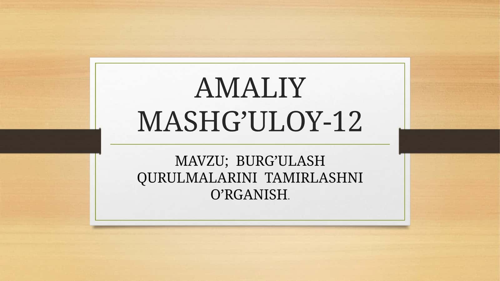 BURG’ULASH QURULMALARINI TAMIRLASHNI O’RGANISH