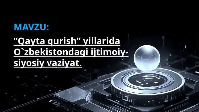 “Qayta qurish” yillarida O`zbekistondagi ijtimoiy-siyosiy vaziyat.