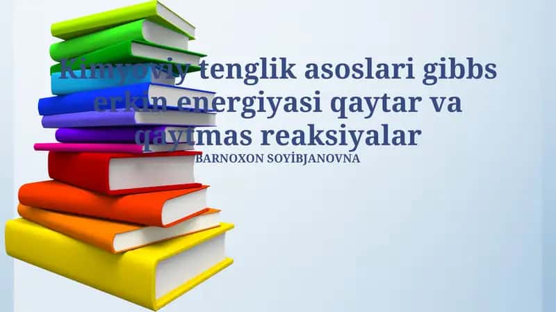 Kimyoviy tenglik asoslari gibbs erkin energiyasi qaytar va qaytmas reaksiyalar