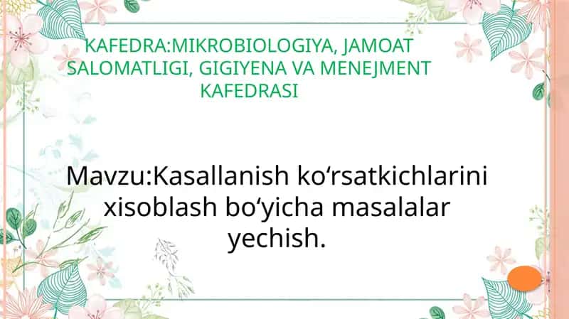 Kasallanish ko‘rsatkichlarini xisoblash bo‘yicha masalalar yechish.