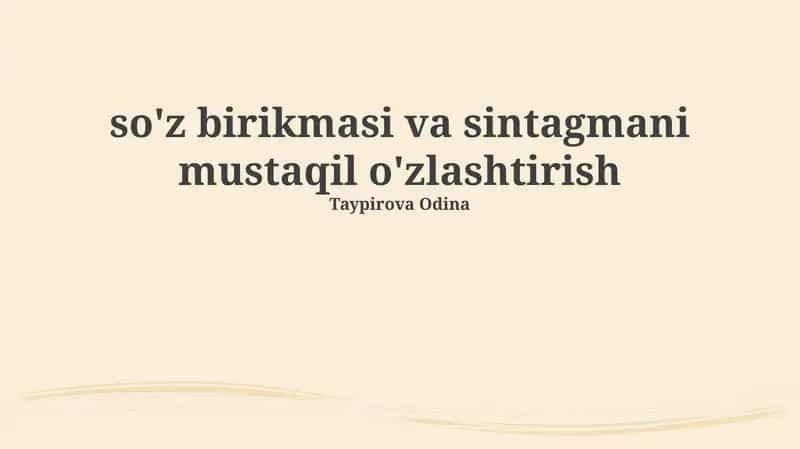 So'z birikmalari va sintagmani mustaqil o'zlashtirish