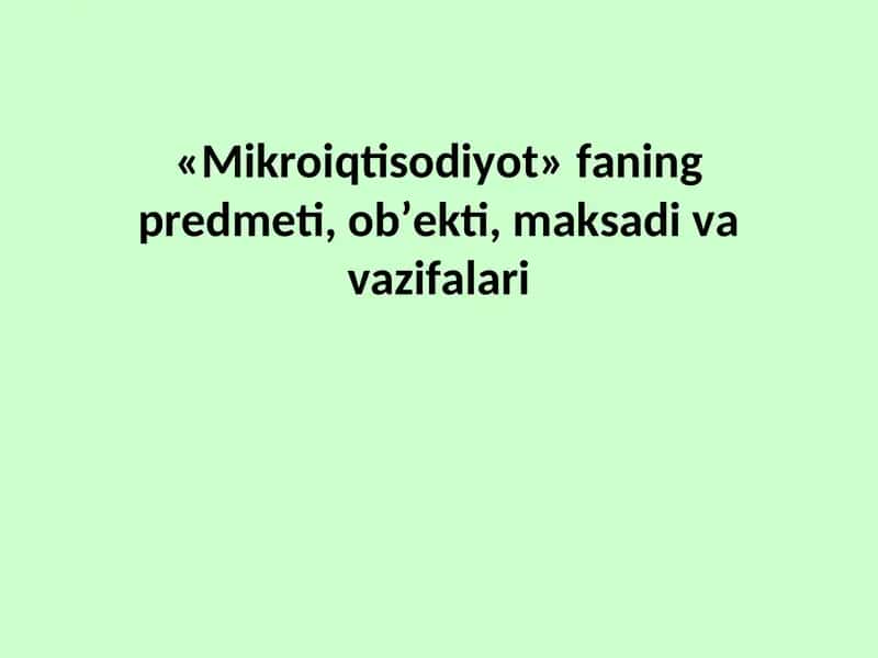 Mikroiqtisodiyot» faning predmeti, ob’ekti