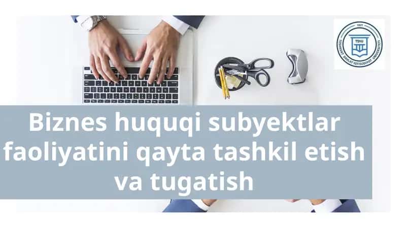 Biznes huquqi subyektlar faoliyatini qayta tashkil etish va tugatish