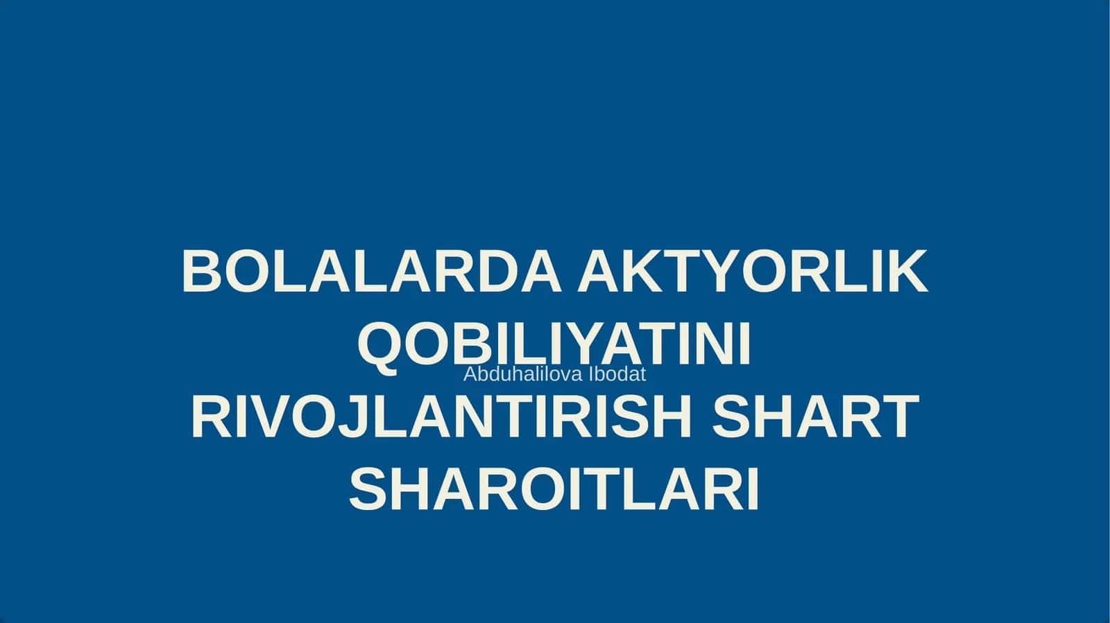 BOLALARDA AKTYORLIK QOBILIYATINI RIVOJLANTIRISH SHART SHAROITLARI