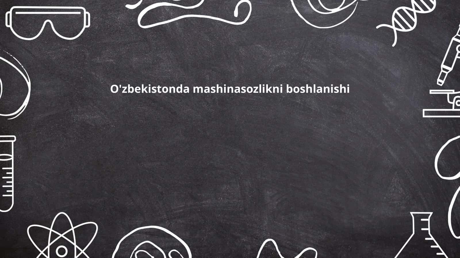 O'zbekistonda mashinasozlikni boshlanishi