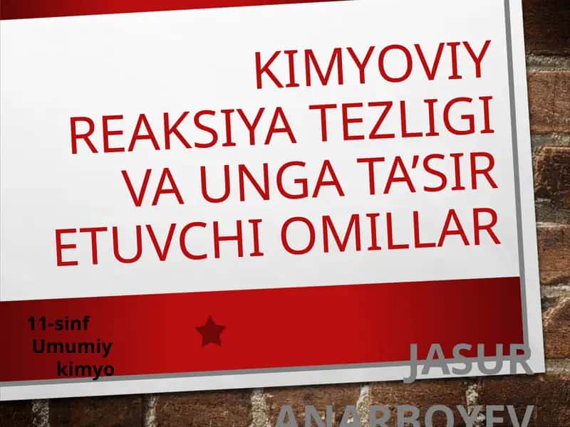 KIMYOVIY REAKSIYA TEZLIGI VA UNGA TA’SIR ETUVCHI OMILLAR