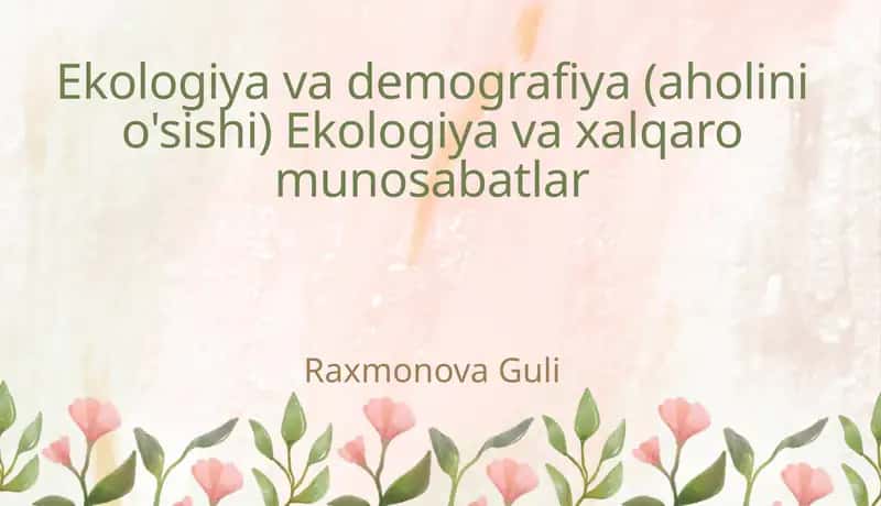 Ekologiya va demografiya (aholini o'sishi) Ekologiya va xalqaro munosabatlar