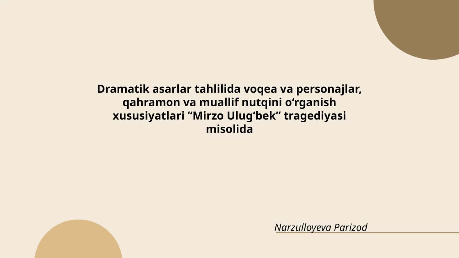 Dramatik asarlar tahlilida voqea va personajlar, qahramon va muallif nutqini o‘rganish xususiyatlari “Mirzo Ulug‘bek” tragediyasi misolida