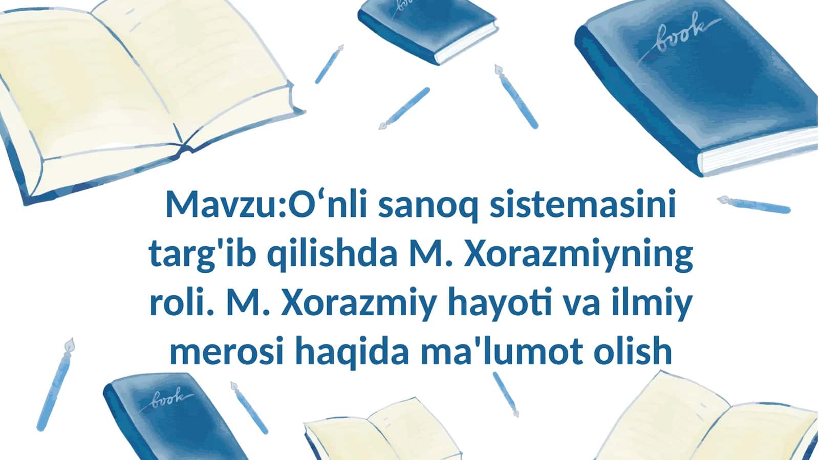 Oʻnli sanoq sistemasini targ'ib qilishda M. Xorazmiyning roli. M. Xorazmiy hayoti va ilmiy merosi ha