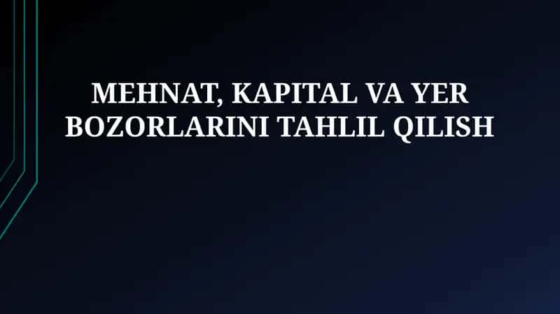 Mehnat, Kapital va Yer Bozorlarini Tahlil Qilish