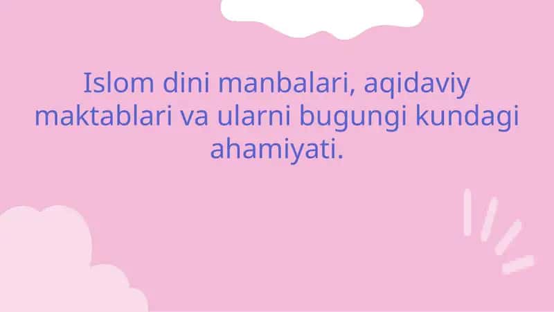 Islom dini manbalari, aqidaviy maktablari va ularni bugungi kundagi ahamiyati.