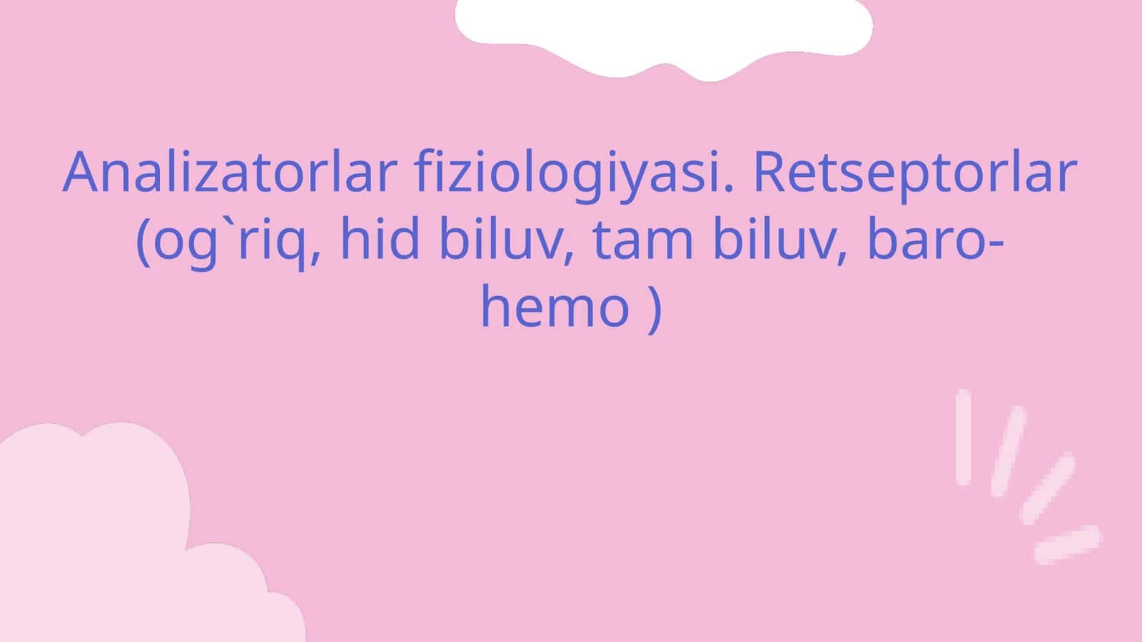 Analizatorlar fiziologiyasi. Retseptorlar (og`riq, hid biluv, tam biluv, baro-hemo )