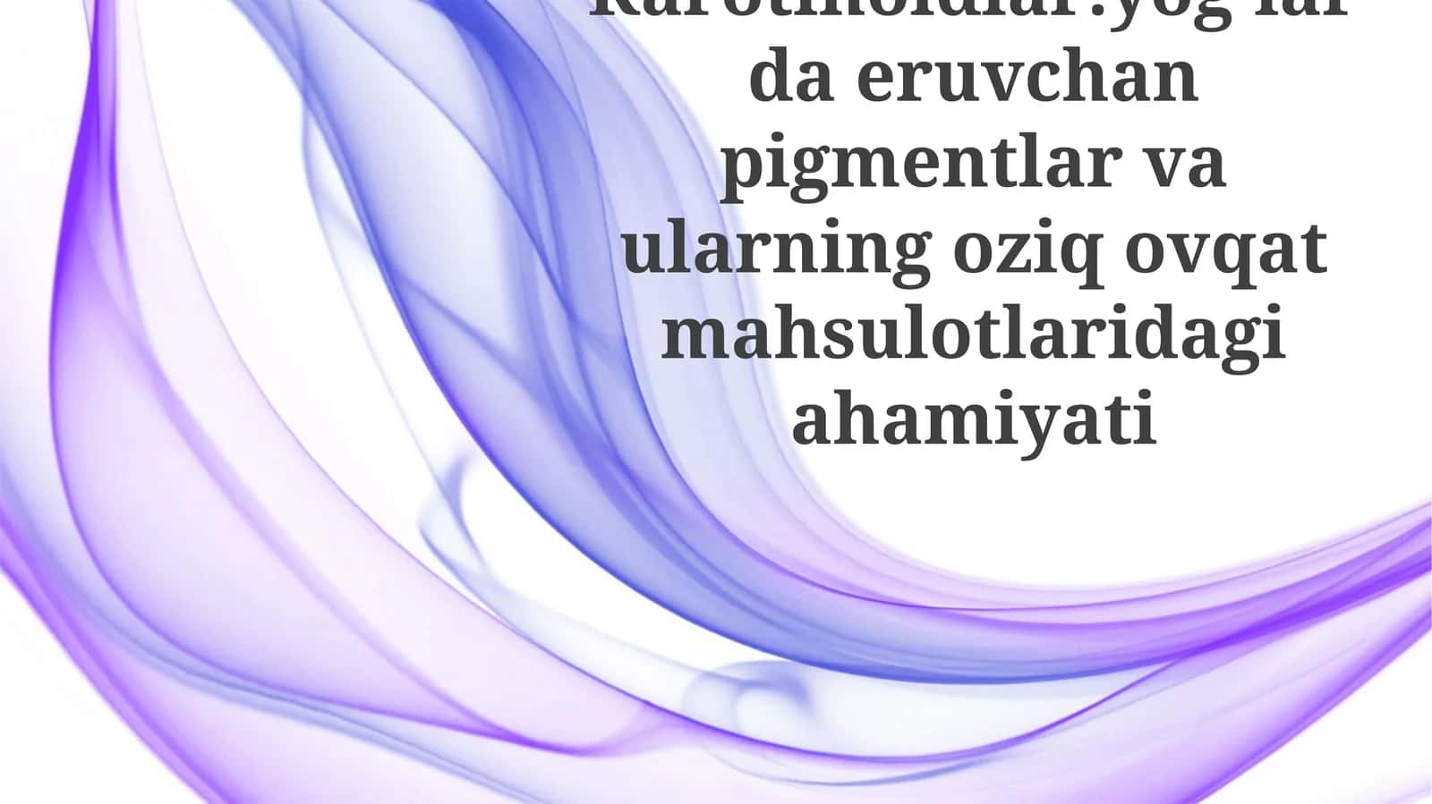 Karotinoidlar:yog’lardaeruvchanpigmentlarvaularningoziqovqatmahsulotlaridagiahamiyati