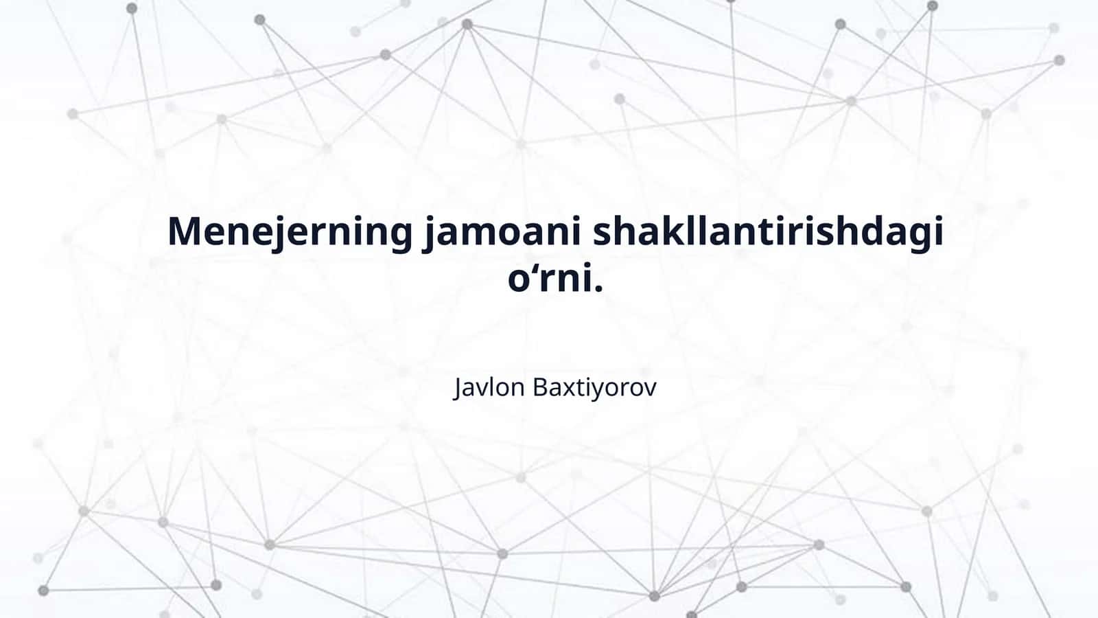 Menejerning jamoani shakllantirishdagi o‘rni.
