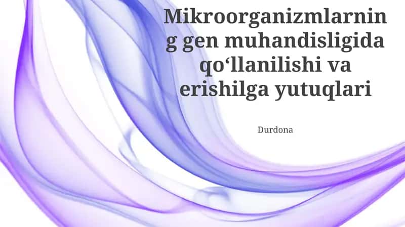 Mikroorganizmlarning gen muhandisligida qoʻllanilishi va erishilga yutuqlari Durdona