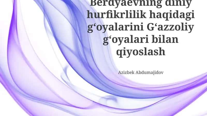 Berdyaevning diniy hurfikrlilik haqidagi gʻoyalarini Gʻazzoliy gʻoyalari bilan qiyoslash