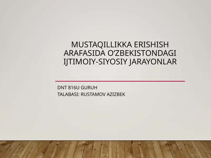 Mustaqillikka erishisharafasida O‘zbekistonning ijtimoiy-siyosiy jarayonlari
