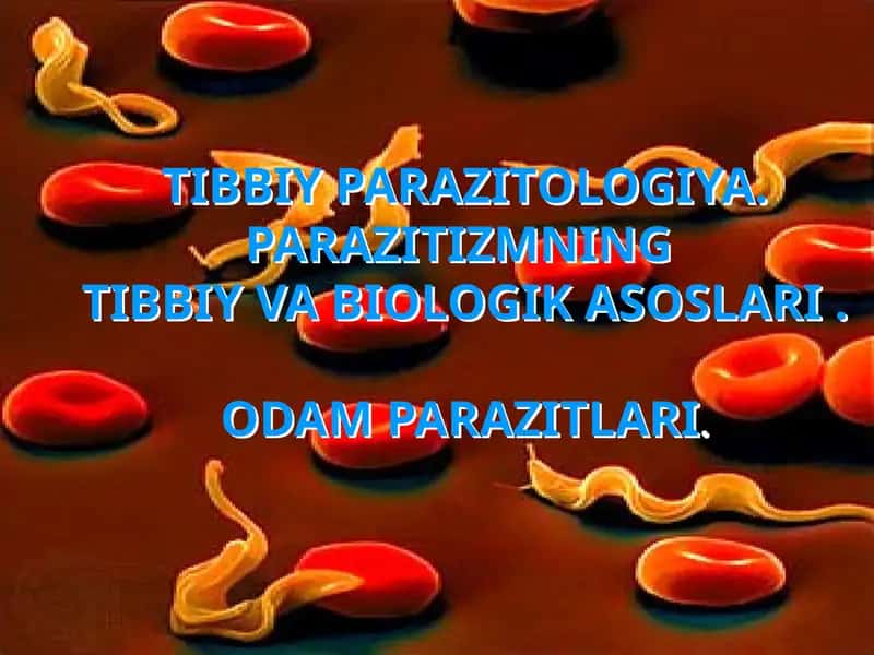 TIBBIY PARAZITOLOGIYA. PARAZITIZMNING TIBBIY VA BIOLOGIK ASOSLARI .