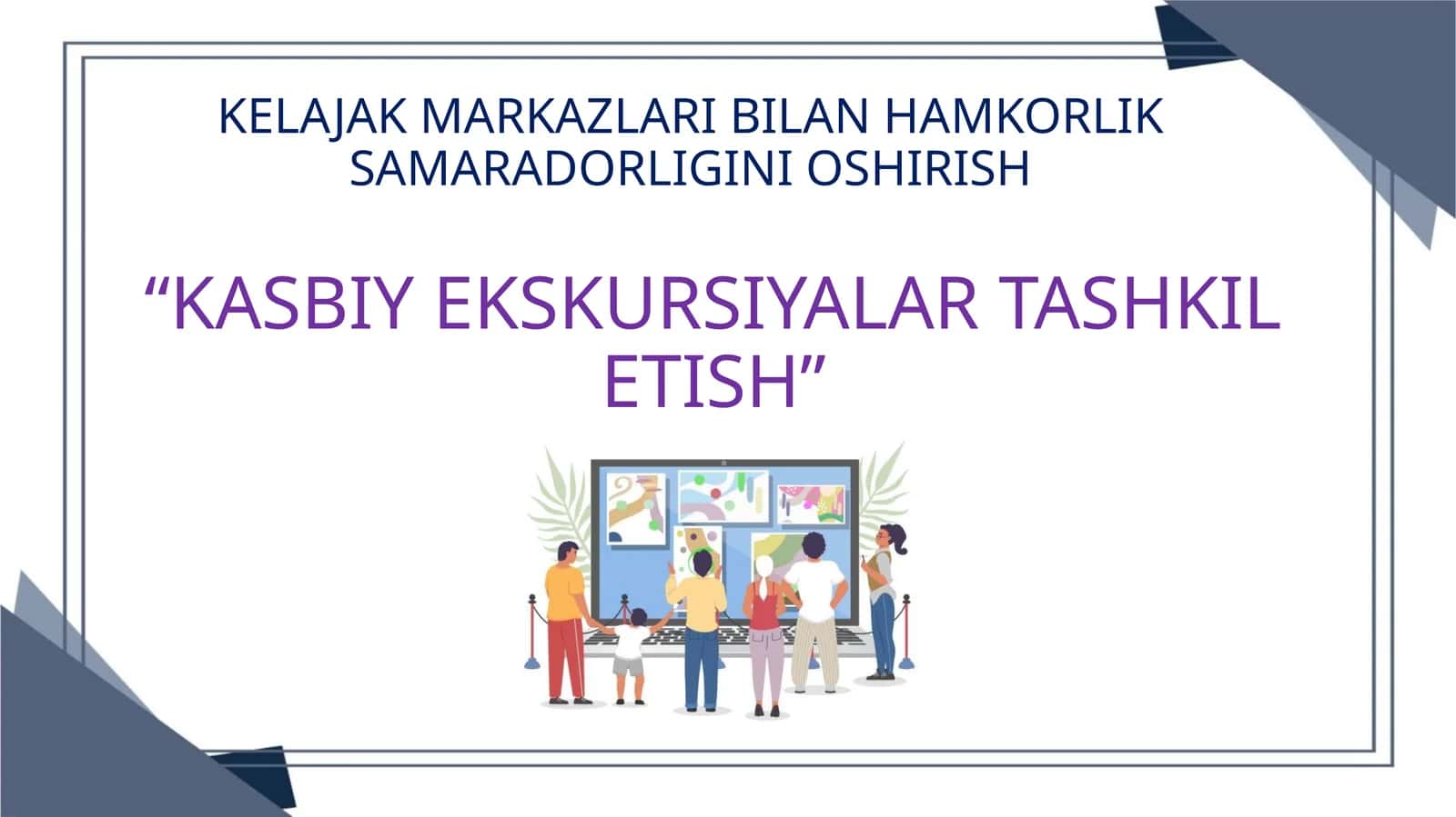 KELAJAK MARKAZLARI BILAN HAMKORLIK SAMARADORLIGINI OSHIRISH