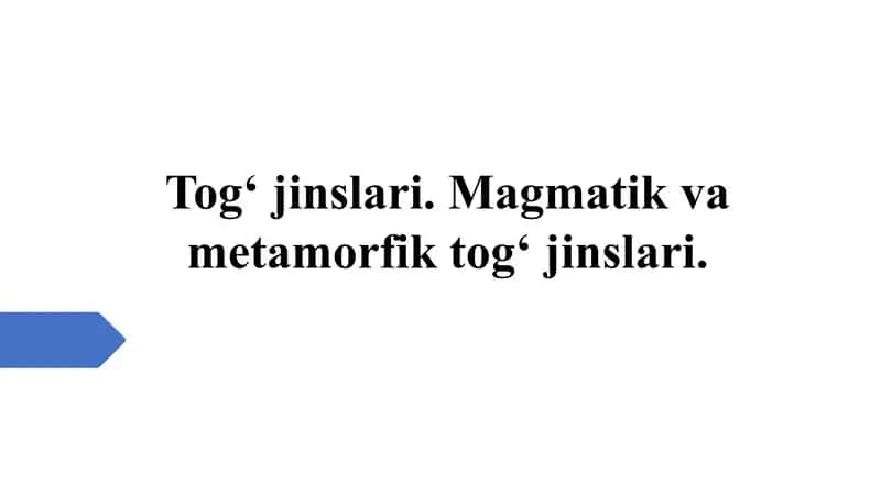 og‘ jinslari. Magmatik va metamorfik tog‘ jinslari