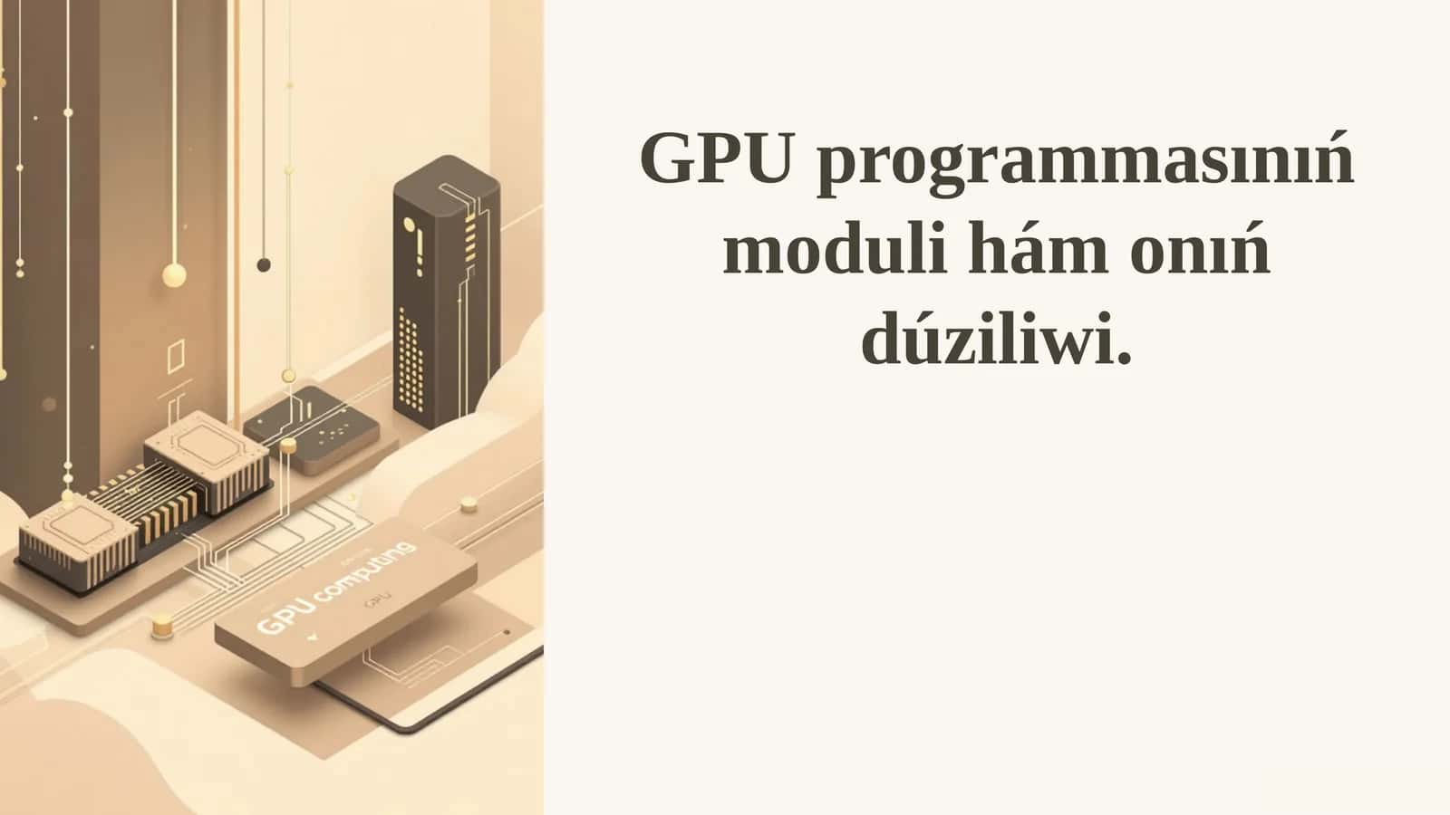 GPU programmasınıń moduli hám onıń dúziliwi.