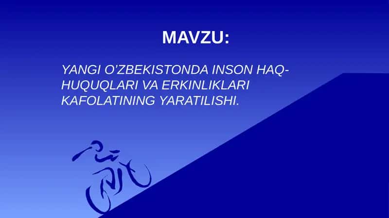 YANGI O’ZBEKISTONDA INSON HAQ-HUQUQLARI VA ERKINLIKLARI KAFOLATINING YARATILISHI.