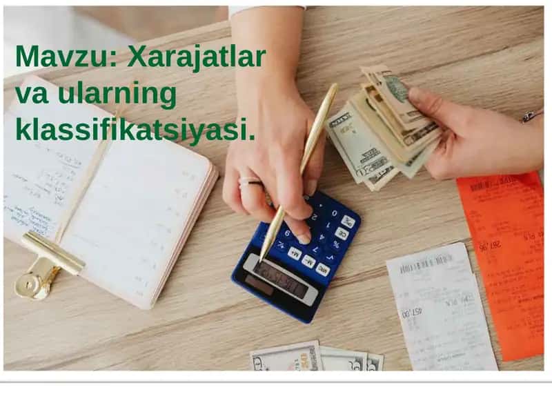 Xarajatlar va ularning klassifikatsiyasi.