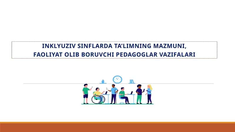 INKLYUZIV SINFLARDA TA’LIMNING MAZMUNI, FAOLIYAT OLIB BORUVCHI PEDAGOGLAR VAZIFALARI