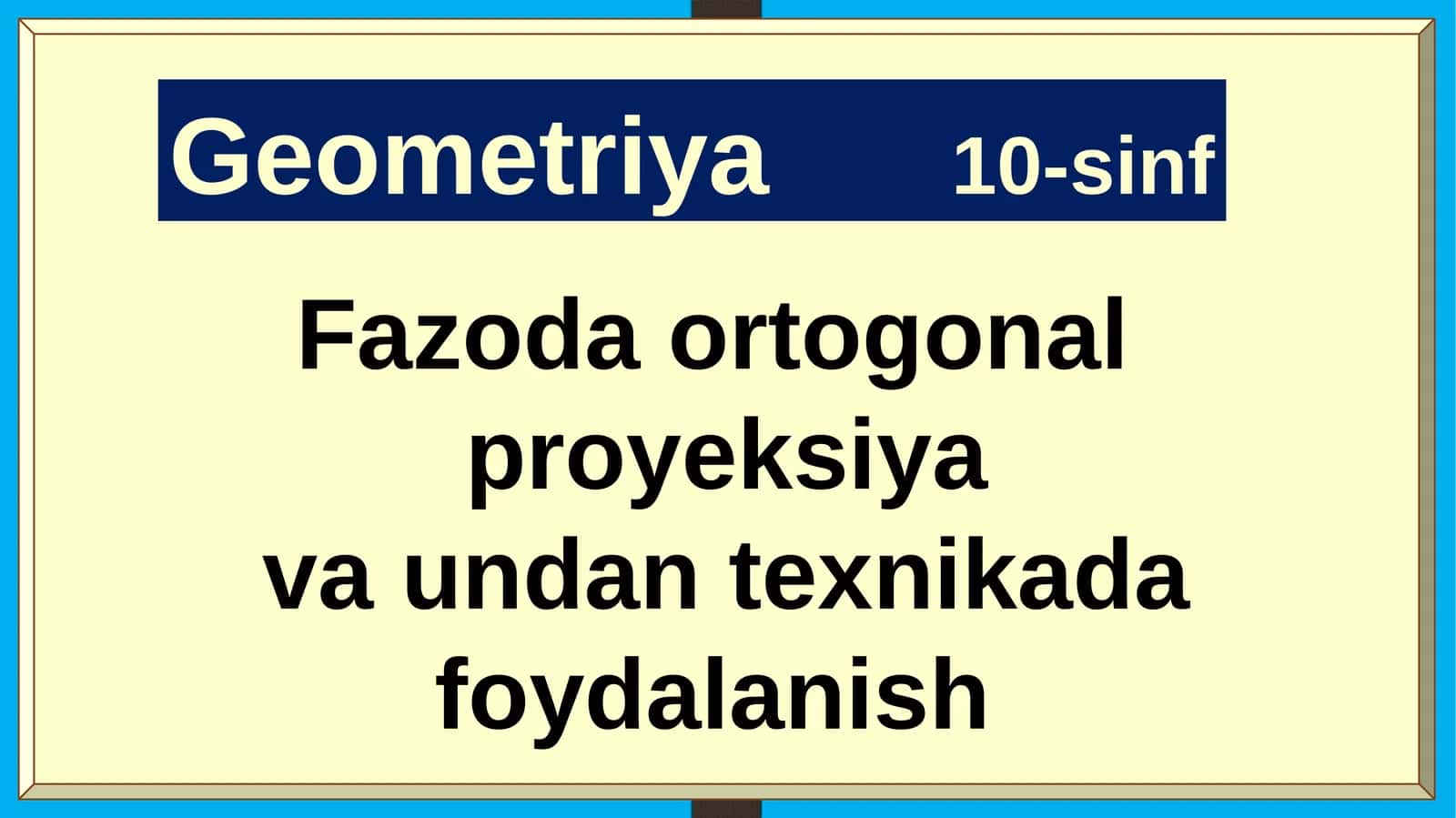 Geometriya10-sinf Fazoda ortogonal proyeksiya va undan texnikada foydalanish