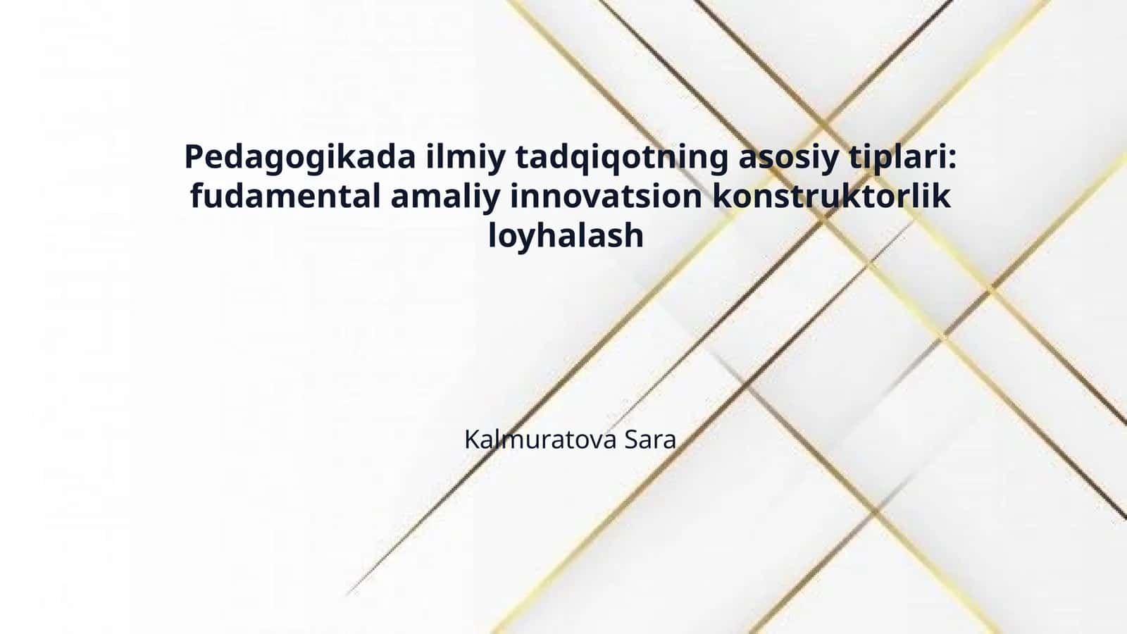 Pedagogikada ilmiy tadqiqotning asosiy tiplari: fudamental amaliy innovatsion konstruktorlik loyhalash