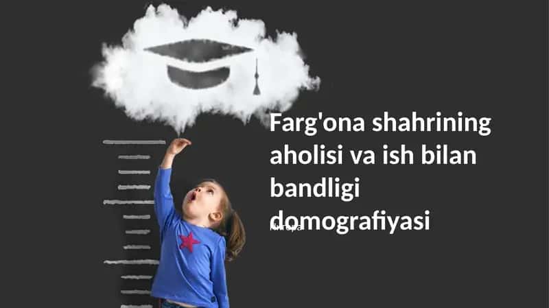Farg'ona shahrining aholisi va ish bilan bandligi domografiyasi