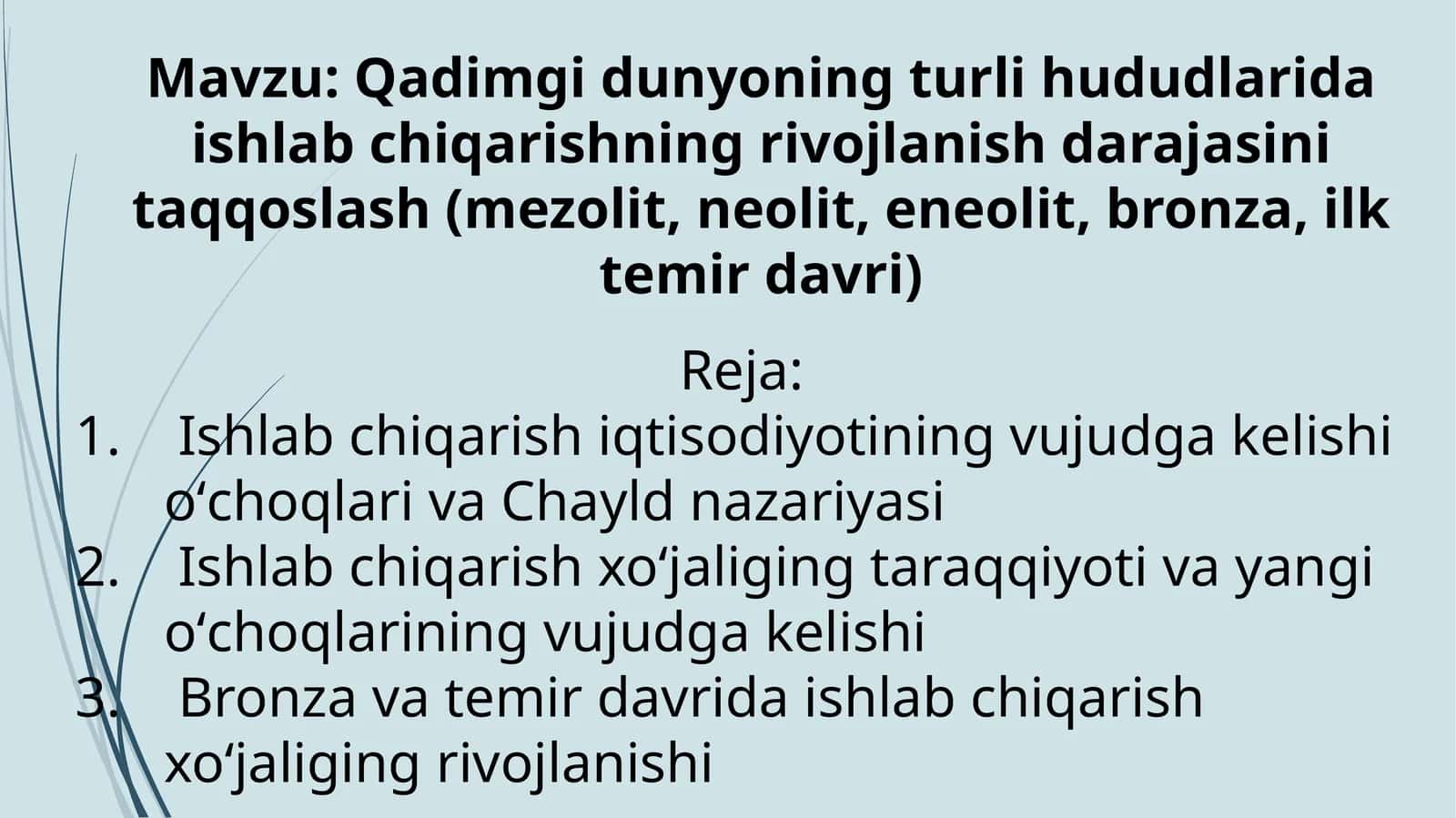 Qadimgi dunyoning turli hududlarida ishlab chiqarishning rivojlanish darajasini taqqoslash(mezolit, neolit, eneolit, bronza, ilk temir davri)