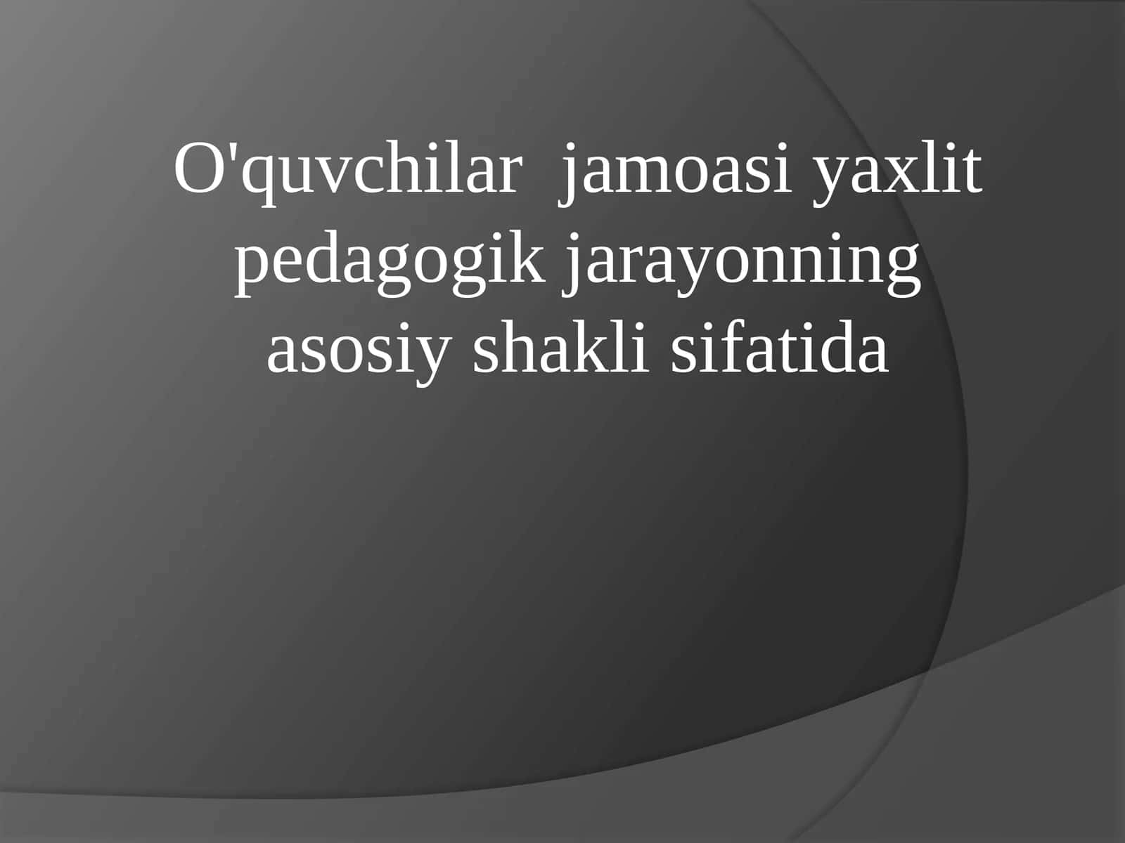 O'quvchilar jamoasi yaxlit pedagogik jarayonning asosiy shakli sifatida