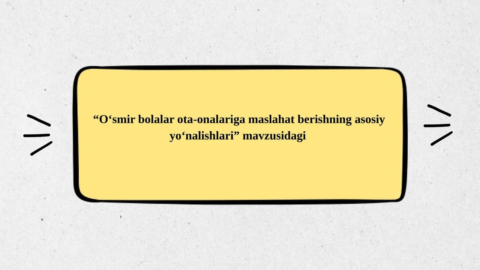 "0'smir bolalar ota-onalariga maslahat berishning asosiy
yonalishlari"