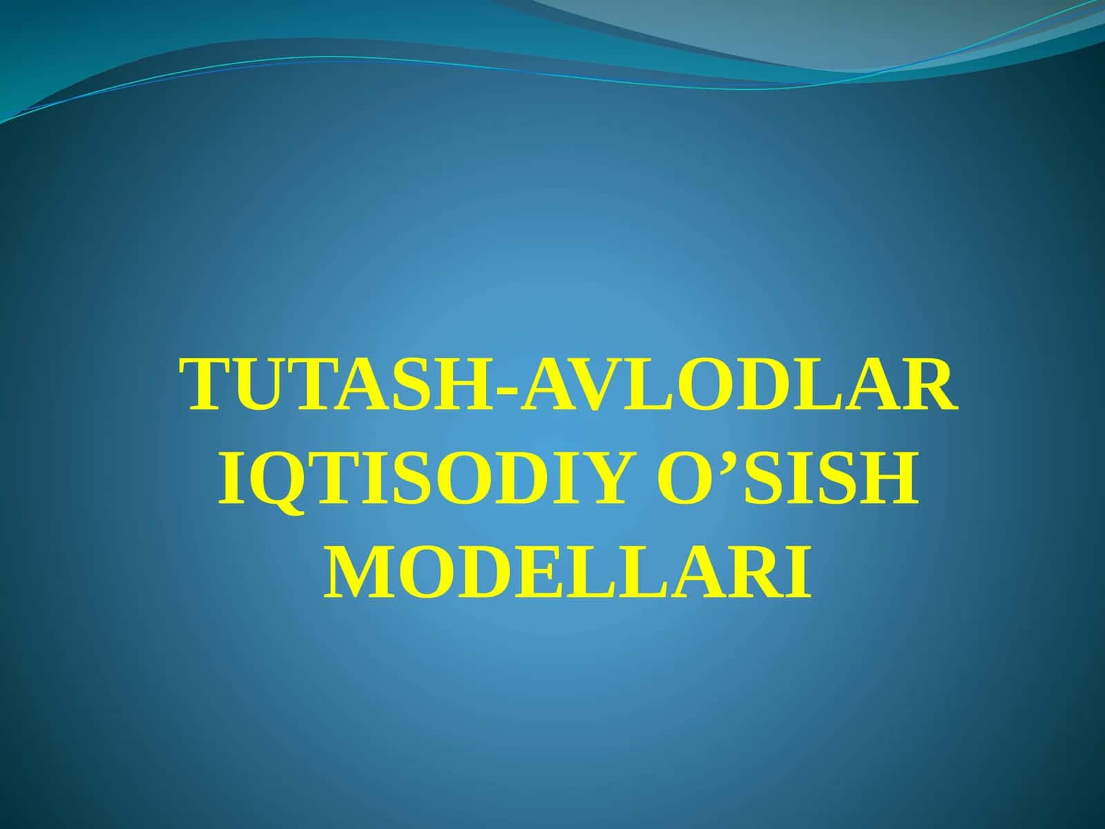 TUTASH-AVLODLAR IQTISODIY O’SISH MODELLARI