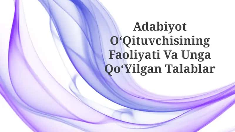 Adabiyot OʻQituvchisining Faoliyati Va UngaQoʻYilganTalablar