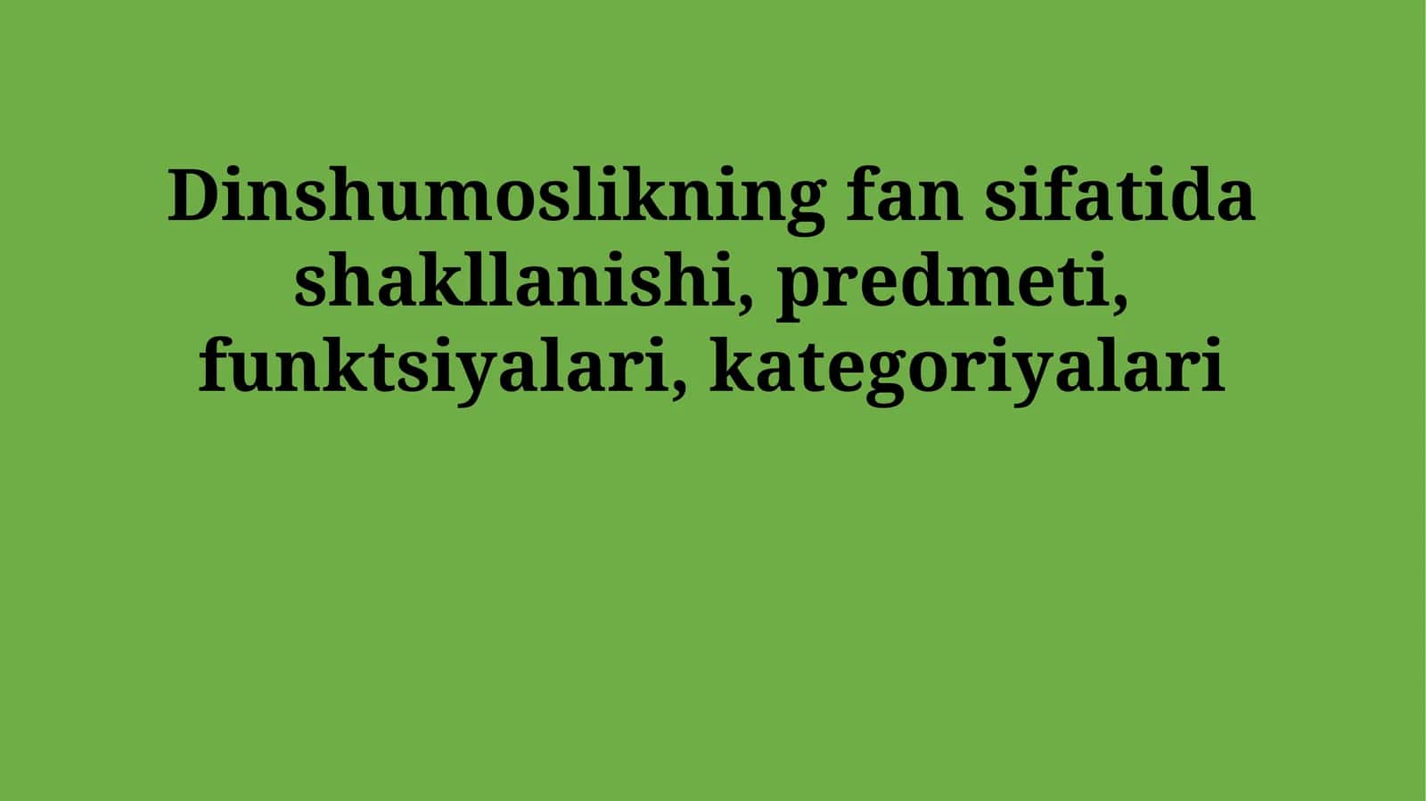Dinshumoslikning fan sifatida shakllanishi, predmeti, funktsiyalari, kategoriyalari