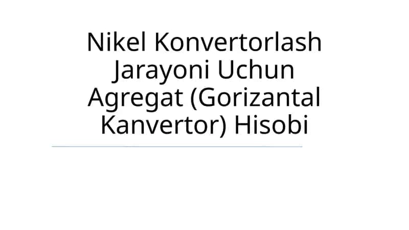 Nikel Konvertorlash Jarayoni Uchun Agregat (Gorizantal Kanvertor) Hisobi
