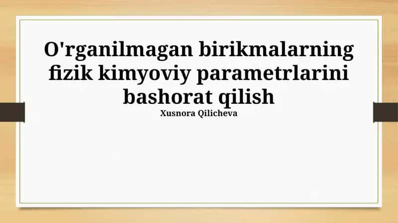 O'rganilmagan birikmalarning fizik kimyoviy parametrlarini bashorat qilish