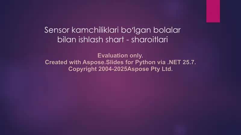 Sensor kamchiliklari boʻlgan bolalar bilan ishlash shart - sharoitlari