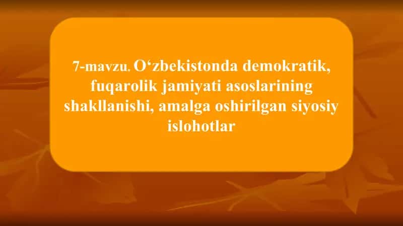 O‘zbekistonda demokratik, fuqarolik jamiyati asoslarining shakllanishi, amalga oshirilgan siyosiy islohotlar