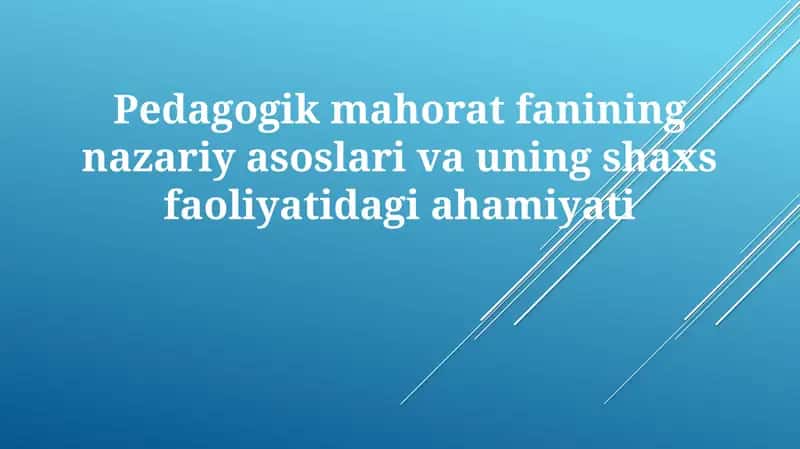 Pedagogik mahoratning nazariy asoslari va uning shaxs faoliyatidagi ahamiyati